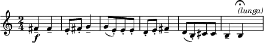 
\relative c' { \new Staff { \key c \major \time 2/4 \numericTimeSignature 
    fis4\f-- fis-- | e8-. fis-. g4-- | g8([ e)-. e-. e-.] | 
    d8-. e-. fis4-- | d8([ b)-. cis cis] | b4-- b4\fermata^\markup { \italic "(lunga)" }  | }}  
