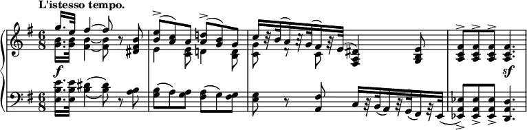 
 \relative c' {
  \new PianoStaff <<
   \new Staff { \key g \major \time 6/8 \tempo "L'istesso tempo."
    \override Score.NonMusicalPaperColumn #'line-break-permission = ##f
    <<
     {
      g''16. e32 fis4~ fis8 b,\rest <b fis dis> <e b>->( <c a>) a <d! a>->( <b g>) g
      c16[ b32\rest b( a16) a32\rest g( fis16) g32\rest e]( <dis a fis>4) <e b g>8
      <fis c a>-> <fis c a>-> <fis c a>-> <fis c a>4.
     }
    \\
     {
      <b g>16. <b g>32 <b~ fis~>4 <b fis>8 s4 e,4 <e c>8 d!4 <d b>8
      <g c,> d\rest c
     }
    >>
   }
   \new Dynamics {
    s4\f s2 s2. s s4. s8\sf 
   }
   \new Staff { \key g \major \time 6/8 \clef bass
    <e b e,>16. <e b e,>32 <dis b>4( _\( <dis b>8) \) r <b a> <b g>( a) <a g> <a fis>( g) <g fis>
    <g e> r <fis a,> c16[ r32 b( a16) r32 g( fis16) r32 e] (
    <es' a, es>8-> ) <es a, es>-> <es a, es>-> < d a d,>4.
   }
  >>
 }
