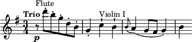 \version "2.18.2"
\relative c'' {
\key g \major
\time 3/4
\tempo "Trio"
\tempo 4 = 136
r8^\markup {Flute} \p d'-. b-. g-. d-. b-.
g4-. c-!\!^\markup {Violin I} b-!
\grace b8 (a4) (g8 fis g4)
b
}