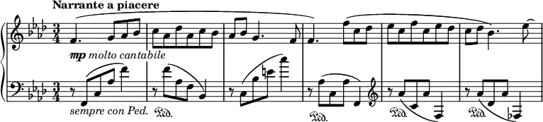 \relative c' {
\new PianoStaff <<
\new Staff { \key f \minor \time 3/4 \set Score.tempoHideNote = ##t
\tempo "Narrante a piacere" 4=92
\override TextScript #'whiteout = ##t
f4._\markup { \dynamic mp \italic { molto cantabile } } ( g8 aes bes
c aes des aes c bes aes bes g4. f8
f4.) f'8( c des es c f c es des c des bes4.) \autoBeamOff es8*1/2~ \hideNotes es16
}
\new Staff { \key f \minor \time 3/4 \clef bass
r8_\markup { \italic { sempre con Ped. } } f,,,( c' aes' f'4)
r8 f\sustainOn ( aes, f bes,4) r8 c( bes' e c'4)
r8 aes,\sustainOn ( c, aes' f,4) \clef treble r8 aes''\sustainOn ( c, aes' f,4)
r8 aes'\sustainOn ( des, aes' fes,4)
}
>>
}