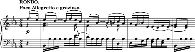 
 \relative c' {
  \new PianoStaff <<
   \new Staff { \key es \major \time 2/4 \partial 4
    \tempo \markup {
     \column {
      \line { RONDO. }
      \line { Poco Allegretto e grazioso. }
     }
    }
    <<
     {
      f'8.( es16) es8( d)~ d16( f es c) c8( bes)~ bes16( b c aes)
      aes( g bes! es,) es_\( d f es\) _\(~ <g es>8 <f d> \)
     }
    \\
     { f4\rest <aes f>4. g8 f4 e8\rest f }
    >>
   }
   \new Dynamics {
    s4\p
   }
   \new Staff { \key es \major \time 2/4 \clef bass
    <<
     { s4 s4 s8 es( d4) }
    \\
     {
      d,4\rest bes16 bes' bes bes bes bes es bes d bes bes bes bes bes d, bes'
      es, bes' g bes <aes f> bes <g es> bes bes, bes' bes bes
     }
    >>
   }
  >>
 }
