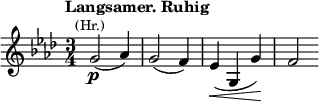 \relative c'' { \clef treble \key f \minor \time 3/4 \tempo "Langsamer. Ruhig" g2(\p^\markup{\smaller \center-align (Hr.)} aes4) | g2( f4) | ees(\< g, g')\! | f2 }