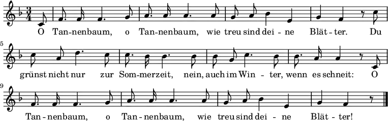 <<
\new Voice \relative c' {
\autoBeamOff
\language "deutsch"
\tempo 4 = 90 \set Score.tempoHideNote = ##t
\key f \major
\time 3/4 \partial 8
c8 f8. f16 f4. g8 a8. a16 a4.
a8 g a b4 e, g f r8
c'8 c a d4. c8 c8. b16 b4.
b8 b g c4. b8 b8. a16 a4 r8
c,8 f8. f16 f4. g8 a8. a16 a4.
a8 g a b4 e, g f r8
\bar "|."
}
\addlyrics {
O Tan -- nen -- baum, o Tan -- nen -- baum,
wie treu sind dei -- ne Blät -- ter.
Du grünst nicht nur zur Som -- mer -- zeit,
nein, auch im Win -- ter, wenn es schneit:
O Tan -- nen -- baum, o Tan -- nen -- baum,
wie treu sind dei -- ne Blät -- ter!
}
>>