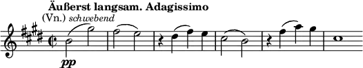  \relative c'' { \clef violin \key e \major \time 2/2 \tempo "Äußerst langsam. Adagissimo" b2(\pp^\markup {\right-align (Vn.) \smaller \italic schwebend} gis') | fis( e) | r4 dis( fis) e | cis2( b) | r4 fis'( a) gis | cis,1 \bar "" } 