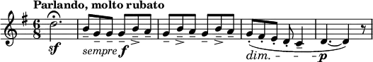 \relative c'' { \new Staff { \key g \major \time 6/8 \numericTimeSignature
\tempo "Parlando, molto rubato"
d2.-\sf\fermata | b8-\markup { \italic {sempre} \dynamic f }-- g-- g-- g-- b---> a-- |
g-- b---> a-- g-- b---> a-- | g-.-\dim( fis-. e-. d-. c4-- | d4.-\p~ d4) r8 | }}