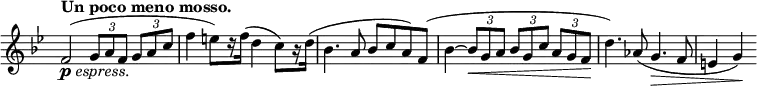
 \relative c' \new Staff \with { \remove "Time_signature_engraver" } {
  \key bes \major \time 4/4 \tempo "Un poco meno mosso."
   f2_\markup { \dynamic p \italic espress. }( \times 2/3 { g8 a f } \times 2/3 { g a c }
   f4( e8)[ r16 f(] d4 c8)[ r16 d(] bes4. a8 bes c a) f(
   bes4~ \times 2/3 { bes8\< g a } \times 2/3 { bes g c } \times 2/3 { a g f\! } d'4.) aes8( g4.\> f8 e4 g\!)
 }
