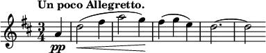 \relative c' { \key d \major \time 3/4 \tempo "Un poco Allegretto." \partial 4
a'4\pp d2\<( fis4 a2 g4\!) fis( g e) d2.~ d2 }