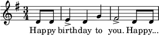 
  \relative g' {
    \key g \major \time 3/4
    \partial 8*2 d8 d8
     e4-> d4 g4
     fis2-> d8 d8
    \bar "|"
   }
   \addlyrics {
     Hap -- py birth -- day to you. Hap -- py...
   }
  