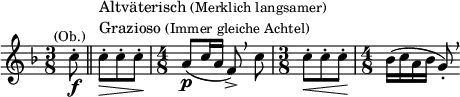 \relative c'' { \clef treble \key f \major \time 3/8 \set Score.tempoHideNote = ##t \tempo "" 8 = 88 \partial 8*1 c8\f-.^\markup{\smaller \center-align (Ob.)} \bar "||" c\>-.^\markup { \column {
\line {Altväterisch \smaller {(Merklich langsamer)}}
\line {Grazioso \smaller {(Immer gleiche Achtel)}}
}
} c-. c-.\! | \time 4/8 a(\p c16 a f8->)\breathe c' | \time 3/8 c-.\< c-. c-.\! | \time 4/8 bes16( c a bes g8)-.\breathe }