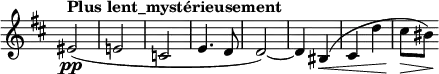 
 \relative c' \new Staff \with { \remove "Time_signature_engraver" } {
  \key b \minor \time 2/4 \tempo "Plus lent_mystérieusement"
   eis2\pp( e! c e4. d8 d2)~ d4 bis4(\< cis d' cis8\> bis)\! 
 }
