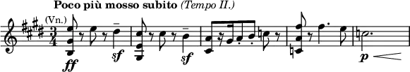  \relative c'' {\key e \major \time 3/4 \set Score.tempoHideNote = ##t \tempo "" 2. = 48 <e gis, b,>8\ff^\markup {\column {\line  \center-align {\bold {Poco più mosso subito} \italic {(Tempo II.)}} \line {\smaller \right-align (Vn.)}}} r e r dis4--\sf <cis e, gis,>8 r cis r b4--\sf <a cis,>8[ r16 gis16 a8-. b-.] c r <fis a, c,> r fis4. e8  <<c2.\p {\override Hairpin.minimum-length = #8 s2\< s4\!}>>} 