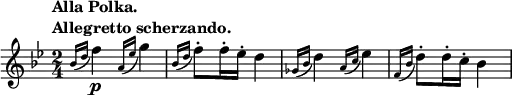 \relative c'' {
\key bes \major \time 2/4 \set Score.tempoHideNote = ##t
\tempo \markup {
\column {
\line { Alla Polka. }
\line { Allegretto scherzando. }
}
} 4=100
\acciaccatura { bes16 d } f4\p \acciaccatura { a,16 es' } g4
\acciaccatura { bes,16 d } f8-. f16-. es-. d4
\acciaccatura { ges,16 bes } d4 \acciaccatura { a16 c } es4
\acciaccatura { f,16 bes } d8-. d16-. c-. bes4
}