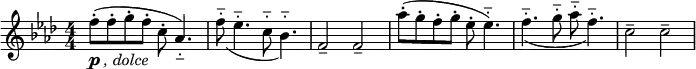 
\relative c'' {  
  \new Staff { \key f \minor  \numericTimeSignature \time 4/4
   f8-\markup { \dynamic p \italic {, dolce}}-.([ f-. g-. f-.] c-. as4.-_ ) | \slurDown
   f'8-_( ees4.-_  c8-_ bes4.-_) | f2--  f2-- | \slurUp
   aes'8-.([ g-. f-. g-.] ees-. ees4.-_) | \slurDown
   f4.-_( g8-_ aes-_ f4.-_)  | c2-- c2-- |      
   }}
