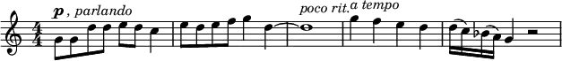 \relative c'' { \new Staff { \key c \major \time 4/4 \numericTimeSignature
g8^\markup { \dynamic {p} \italic ", parlando" } g d' d e d c4 |e8 d e f g4 d4~ |
d1^\markup { \italic "poco rit." } | g4^\markup { \italic "a tempo" } f e d | d16( c) bes( a) g4 r2 | }}