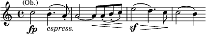 \relative c''{\time 4/4 c2\fp^\markup{\center-align \smaller (Ob.)} b4.-.(_\markup{\italic espress.} a8-.) a2~ a8\< a-.( b-. c-.)\! e2\sf(\> d4.) c8\! c2( b4)}
