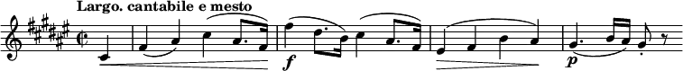 \version "2.18.2"
\relative c'' {\set Staff.midiInstrument = #"violin"
\key fis \major
\time 2/2
\tempo "Largo. cantabile e mesto"
\tempo 4 = 58
\partial 4 cis,4\<
fis (ais) cis (ais8. fis16) \!
fis'4\f (dis8. b16) cis4 (ais8. fis16)
eis4\> (fis b ais)\!
gis4.\p (b16 ais) gis8-. r
}