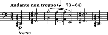 { \key c \major \tempo "Andante non troppo" 4=73-64 \time 3/4 \relative c,
{\clef bass
\p <cis cis'>2._\markup { \italic legato } <fis fis'>2. <b b'>2 (<a a'>4~4 <e e'>2) <fis fis'>2. <cis cis'>2.}
}