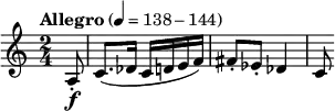 { \key c \major \tempo "Allegro" 4=138-144 \time 2/4 \relative c'
{
\partial 8 a8-. \f c8.( des16 c d e f) fis8-. es-. des4 c8}
}