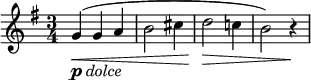 \relative c' {
\new Staff { \key g \major \time 3/4
g'4-\markup { \dynamic p \italic { dolce}}(\<( g a |b2 cis4 | d2\> c!4 | b2) r4\! |
}}