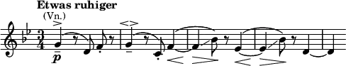 \relative c'' { \clef treble \key bes \major \time 3/4 \tempo "Etwas ruhiger" \autoBeamOff g4\p--^>(^\markup{\smaller \center-align (Vn.)} r8 d) f-. r | g4--^\espressivo( r8 c,-.) f4\<(~ | f\glissando\> bes8\!) r es,4\<(~ | es\>\glissando bes'8\!) r d,4~ | d }