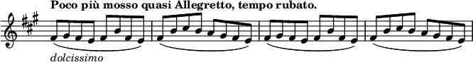 \relative c' {
\new Staff \with { \remove "Time_signature_engraver" } { \key a \major \time 4/4 \set Score.tempoHideNote = ##t \tempo "Poco più mosso quasi Allegretto, tempo rubato." 2=86
fis8_\markup \italic dolcissimo ( gis fis e fis b fis e)
fis( b cis b a gis fis e) fis( gis fis e fis b fis e)
fis( b cis b a gis fis e)
}
}
