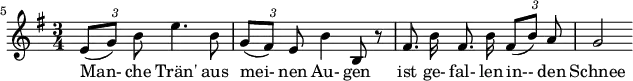 
{ \new Staff << \relative c' { \set Staff.midiInstrument = #"clarinet" \tempo 4 = 60 \set Score.tempoHideNote = ##t
  \key e \minor \time 3/4 \autoBeamOff \set Score.currentBarNumber = #5 \override TupletBracket #'bracket-visibility = ##f \set Score.barNumberVisibility = #all-bar-numbers-visible \bar ""
  {\times 2/3 { e8[( g)] b }} e4. b8 | {\times 2/3 { g[( fis)] e }} b'4 b,8 r8 | fis'8. b16 fis8. b16 {\times 2/3 { fis8[( b)] a}} | g2 }
  \addlyrics { Man- che Trän' aus mei- nen Au- gen ist ge- fal- len in-- den Schnee } >>
}