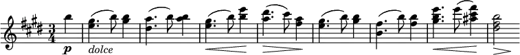 \relative c''' {
\time 3/4
\key e \major
\partial 4
b4-\p | <gis e>4.(-\markup{\italic "dolce"} b8) <b gis>4 | <a dis,>4.( b8) <b a>4 | <gis e>4.(\< b8) <b e>4\! | <a dis>4.(\> cis8) <a fis>4\! |
<gis e>4.( b8) <b gis>4 | <fis b,>4.( b8) <b fis>4 | <e b gis>4.\< e8( <fis cis ais>4)\! | <b, fis dis>2*1/2\> s2*1/2\!
}