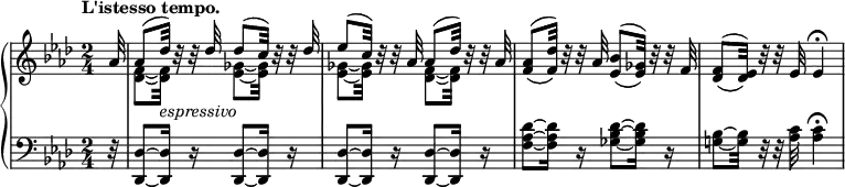 
 \relative c' {
  \new PianoStaff <<
   \new Staff { \key aes \major \time 2/4 \tempo "L'istesso tempo." \partial 32
    \override Score.NonMusicalPaperColumn #'line-break-permission = ##f
    \set tieWaitForNote = ##t
    <<
     {
      aes'32 aes8( des32)_\markup \italic espressivo b\rest b\rest des des8( c32) b\rest b\rest des
      es8( c32) b\rest b\rest aes aes8( des32) b\rest b\rest aes <aes f>8( _\( <des f,>32) \) b\rest b\rest aes
      <bes es,>8( _\( <ges es>32) \) b\rest b\rest f <f des>8( _\( <es des>32) \) b'\rest b\rest es, es4\fermata
     }
    \\
     {
      s32 <f~ des~>8 <f des>32 s16. <ges~ es~>8 <ges es>32 s16.
      <ges~ es~>8 <ges es>32 s16. <f~ des~>8 <f des>32 s16.
     }
    >>
   }
   \new Staff { \key aes \major \time 2/4 \clef bass
    r32 <des,~ des,~>8 <des des,>16 r <des~ des,~>8 <des des,>16 r
    <des~ des,~>8 <des des,>16 r <des~ des,~>8 <des des,>16 r
    <des'~ aes~ f~>8 <des aes f>16 r <des~ bes~ ges~>8 <des bes ges>16 r
    <bes~ g!~>8 <bes g>32 r r <c aes> <c aes>4\fermata
   }
  >>
 }
