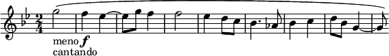  \relative f'' { \key g \minor \time 2/4 g2-\markup { meno \dynamic f }-\markup { cantando }( | f4 es~ es8 g f4 | f2 | es4 d8 c | bes4. as8 | bes4 c | d8 bes g4~ |g8) }