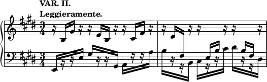 
 \relative c' {
  \new PianoStaff <<
   \new Staff = "up" { \key e \major \time 3/4
    \tempo \markup { 
     \column {
      \line { VAR. II. }
      \line { Leggieramente. }
     }
    }
    r16 b gis' r r e b r r cis fis r r dis 
    \change Staff = "down" fis, \change Staff = "up" r r \change Staff = "down" \stemUp e b' \change Staff = "up" r r \change Staff = "down" b fis \change Staff = "up" r 
   }
   \new Staff = "down" { \key e \major \time 3/4 \clef bass
    e,16[ r r e'] gis[ r r gis,] a[ r r a'] \override Stem.details.beamed-lengths = #'(5.5) b[ r r b,] cis[ r r cis'] dis[ r r dis,]
   }
  >>
 }
