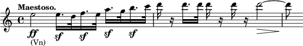 \relative c' \new Staff {
\key c \major \time 4/4 \tempo "Maestoso."
e'2\ff _\markup (Vn) e16.\sf d32 f16.\sf e32 a16.\sf g32 b16.\sf c32
d16 r d16. d32 d16 r d r d2~\> d8\!
}