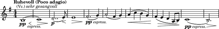 \relative c' { \clef treble \key g \major \numericTimeSignature \time 4/4 \tempo "Ruhevoll (Poco adagio)" <<{b1^(^\markup{\center-align \smaller (Vc.) \italic {sehr gesangvoll}} _\markup{\halign #-2 \italic \smaller espress.}} {s2.\pp s4\<} >>| c1)\!\> | d2..(\p e8)\< | e1\> | fis2.(_\markup{\dynamic pp \italic \smaller espress.}\! g4) | a2( fis4 g) |<< {a( c b g) | fis( e d a8 b)} {s1\< s8\! s2.\> s8\!}>> | c1-\tweak minimum-length #10.5(_\markup{\dynamic pp \italic \smaller espress.} | b2.)\> s4\! }
