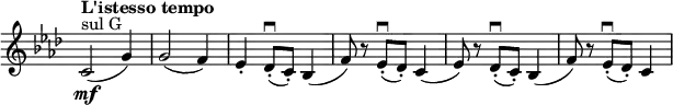 \relative c' \new Staff \with { \remove "Time_signature_engraver" } {
\key aes \major \time 3/4 \tempo "L'istesso tempo"
c2( \mf ^\markup { sul G } g'4) g2( f4) es-. des8-.( \downbow c-.) bes4(
f'8) r es-.( \downbow des-.) c4( es8) r des-.( \downbow c-.) bes4( f'8) r es-.( \downbow des-.) c4
}