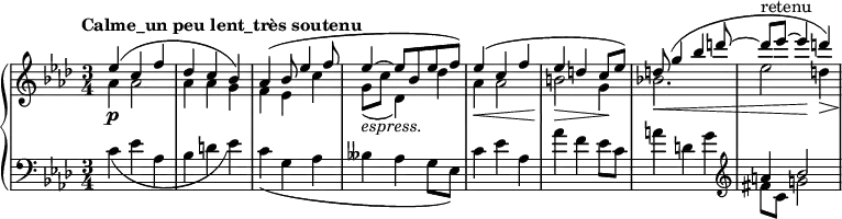 
 \relative c' {
  \new PianoStaff <<
   \new Staff {
    \key aes \major \time 3/4 \tempo "Calme_un peu lent_très soutenu"
    << 
     {
      es'4\p( c f des c bes) aes( bes8 es4 f8 es4~_\markup { \italic espress. } es8[ bes es f])
      es4\<( c f es\> d c8\! es) d\<( g4 bes d8~ d^\markup { retenu } es~ es4\! << d\>) { s8.. s32\! } >>
     }
     \\
     {
      aes,4 aes2 aes4 aes g f es c' g8( c des,4) des'
      aes aes2 b g4 bes!2. es2 d4
     }
    >>
   }
   \new Staff {
    \key aes \major \time 3/4 \clef bass
     << 
       { s2. s2. s2. s2. s2. s2. s2. a4 bes2 }
      \\
       {
         c,4( es aes, bes d es) c( g aes beses aes g8 es)
         c'4 es aes, aes' f es8 c) a'4( d, g \clef treble fis8 c g'!2
       }
     >>
   }
  >>
 }

