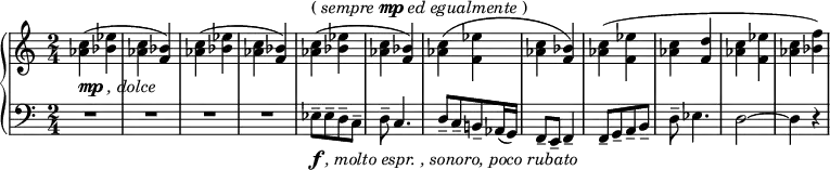 
 { \new PianoStaff <<
    \new Staff = "RH" \relative c'' { \clef treble \key a \minor  \time 2/4
        <c aes>4-\markup { \dynamic mp \italic {, dolce}}( <ees bes> | <c aes> <bes f>) |      
        <c aes>4( <ees bes> | <c aes> <bes f>) |
        <c aes>4^\markup { ( \italic {sempre} \dynamic mp \italic {ed egualmente} ) }( <ees bes> | <c aes> <bes f>) |
        <c aes>4( <ees f,> | <c aes> <bes f>) | 
        <c aes>4( <ees f,> | <c aes> <d f,> | 
        <c aes>4  <ees f,> | <c aes> <bes f'>) | }
    \new Staff = "LH" \relative c { \clef bass \key a \minor  \time 2/4 
    R2 | R2 | R2 | R2 | 
    ees8-\markup { \dynamic f \italic {, molto espr. , sonoro, poco rubato}}--[ ees-- d-- c--] | 
    d8-- c4. | d8--[ c-- b!-- aes16( g)] | f8-- e-- f4-- | 
    f8--[ g-- a-- b--] | d8-- ees4. | d2~| d4 r | }
   >> }

