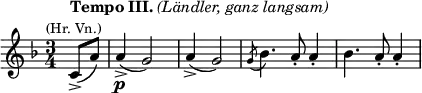  \relative c' {\key f \major \time 3/4 \partial 4 \set Score.tempoHideNote = ##t \tempo "" 4 = 92 c8->(^\markup {\column {\line {\bold {Tempo III.} \italic {(Ländler, ganz langsam)}} \line {\smaller \right-align {(Hr. Vn.)}}}} a') a4\p->( g2) a4->( g2) \slashedGrace g8( bes4.) a8-. a4-. bes4. a8-. a4-. } 