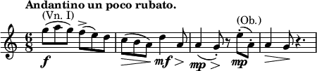 \relative c' \new Staff {
\key c \major \time 6/8 \tempo "Andantino un poco rubato."
g''8\f ^\markup { (Vn. I) } ( a g) f->( e) d c\> ( b a) d4\mf \> a8\! a4\mp \> ( g8-.\! )
r8 e'-.\mp ^\markup (Ob.) ( a,-.) a4\> g8\! r4.
}
