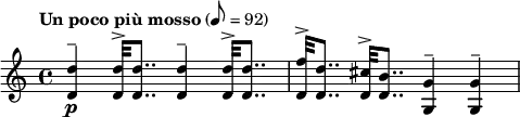 
{ \key c \major \tempo "Un poco più mosso" 8=92 \time 4/4 \relative c'
{
\p <d d'>4^- <d d'>32^> <d d'>8.. <d d'>4^- <d d'>32^> <d d'>8.. <d f'>32^> <d d'>8.. <d cis'>32^> <d b'>8.. <g, g'>4^- <g g'>4^-}
}
