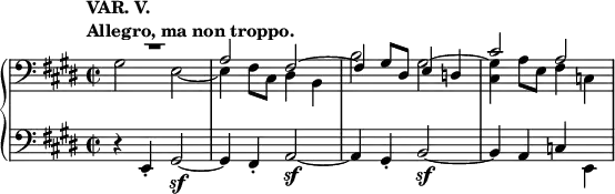 \relative c' {
\new PianoStaff <<
\new Staff { \key e \major \time 2/2
\tempo \markup {
\column {
\line { VAR. V. }
\line { Allegro, ma non troppo. }
}
}
\clef bass
<<
{
\override MultiMeasureRest #'staff-position = #6
R1 a2 fis~ fis4 gis8 dis e4 d cis'2 a
}
\\
{ gis2 e~ e4 fis8 cis dis4 b b'2 gis^~ <gis cis,>4 a8 e fis4 c }
>>
}
\new Staff { \key e \major \time 2/2 \clef bass
d4\rest e,-. gis2\sf~ gis4 fis-. a2\sf~ a4 gis-. b2\sf~ b4 a c \stemDown e,
}
>>
}