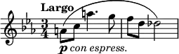 \relative c' {
\key ees \major
\time 3/4
\tempo "Largo"
\tempo 4 = 66
a'8_\markup{ \musicglyph #"p" \italic "con espress." } ( c a'4. g8
f d des2 )
}