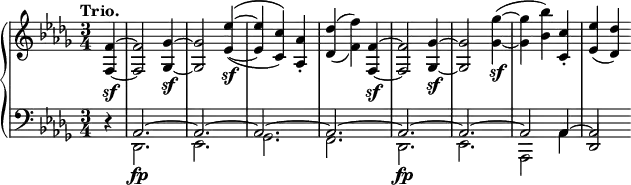
 \relative c' {
  \new PianoStaff <<
   \new Staff { \key des \major \time 3/4 \tempo "Trio." \partial 4
    \set tieWaitForNote = ##t
    <f~ f,~>4\sf <f f,>2 <ges~ ges,~>4\sf <ges ges,>2 <es'~ es,~>4\sf ( ^\( <es es,> <c c,>) \) <aes aes,>-. <des des,>( _\( <f f,>) \)
    <f,~ f,~>\sf <f f,>2 <ges~ ges,~>4\sf <ges ges,>2 <ges'~ ges,~>4\sf ( <ges ges,> <bes bes,>) <c, c,>-. <es es,>( <des des,>)
   }
   \new Staff { \key des \major \time 3/4 \clef bass
    <<
     { d,,4\rest aes2.~ aes~ aes~ aes~ aes~ aes~ aes2 aes4~ aes2 }
    \\
     { s4 des,2.\fp es ges f des\fp es aes,2 aes'4 \stemUp des,2 }
    >>
   }
  >>
 }
