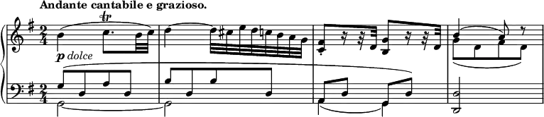 
\relative c'' {
  \new PianoStaff <<
   \new Staff {
    \key g \major \time 2/4 \set Score.tempoHideNote = ##t
    \tempo "Andante cantabile e grazioso." 4=65
    b4_\markup { \dynamic p \italic dolce }( c8.\trill b32 c) d4~ ( d32 cis e d c b a g
    <fis c>8-.[ r16 r32 d] <g b,>8[ r16 r32 d]
    << { b'4( a8) d\rest } \\ { g,( [ d fis d] ) } >>
   }
   \new Staff {
    \key g \major \time 2/4 \clef bass
    <<
     { g,8( [ d a' d,] b'[ d, b' d,] a d g, d') <d d,>2 }
    \\
     { g,2~ g a4( g) s2 }
    >>
   }
  >>
 }
