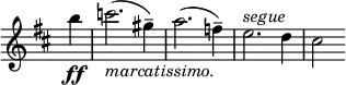 \relative c' \new Staff \with { \remove "Time_signature_engraver" } {
\key d \major \time 2/2 \partial 4
b''4\ff c2._\markup{ \italic marcatissimo. }( gis4--) a2.( f4--) e2.^\markup{ \italic segue } d4 cis2 }