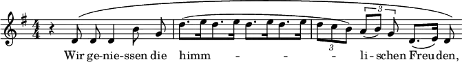  \relative c' { \clef treble \key g \major \autoBeamOff \numericTimeSignature \time 4/4 \override PhrasingSlur.height-limit = #5 r d8\( d d4 b'8 g | d'8.[( e16 d8. e16] d8.[ e16 d8. e16] | \times 2/3 { d8[ c b]) } \times 2/3 { a[( b)] g } d8.([ e16)] d8\) } \addlyrics { Wir ge -- nie -- ssen die himm -- li -- schen Freu -- den, } 