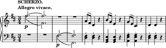 \relative c' {
\new PianoStaff <<
\new Staff { \key d \major \time 3/4
\tempo \markup {
\column {
\line { SCHERZO. }
\line { Allegro vivace. }
}
}
<<
{
\override MultiMeasureRest #'staff-position = #2
fis'2.~\p fis2. R2*3/2 R a,8( fis) d4-. b'4\rest b8( g) e4-. b'\rest g8( e) cis4-. b'\rest d,4-. d-. b'\rest
}
\\
{ fis'2.( fis,2.) }
>>
}
\new Staff { \key d \major \time 3/4 \clef bass
<<
{
\override MultiMeasureRest #'staff-position = #2
R2*3/2 R fis,2.~_\p fis2. \stemDown <fis d>4-. <fis d>-. d\rest \stemUp <e b g>-. <e b g>-. d\rest
\stemDown <g e a,>-. <g e a,>-. d\rest <fis d>-. <fis d>-. d\rest
}
\\
{ s2. s2. fis2.( fis,2.) }
>>
}
>>
}