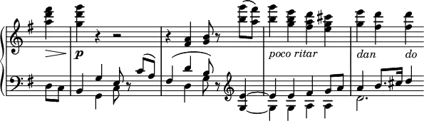 
 \relative c' {
  \new PianoStaff <<
   \new Staff \with { \remove "Time_signature_engraver" } { \key g \major \time 2/2 \partial 4
    <fis'' d a>4\> <g d g,>\p r r2 r4 <a,, fis> <b g>8 r <g'' b,>( <fis a,>)
    <g b,>4_\markup { \italic { poco ritar } } <e b g> <d a fis> <cis g e> <e g,>_\markup \italic dan <d fis,> <d fis,>_\markup \italic do
   }
   \new Staff \with { \remove "Time_signature_engraver" } { \key g \major \time 2/2 \clef bass \partial 4
    <<
     { s4 b,,, g' e8 d\rest c'( a) fis4( d' b8) d,\rest \clef treble e'4~ e e fis g8 a a4 b8. cis16 d4 }
    \\
     { d,,8 c] s4 g c8 s4. s4 d g8 s8 \stemUp g4~ \stemDown g g a a d2. }
    >>     
   }
  >>
 }
