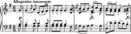 \relative c' {
\new PianoStaff <<
\new Staff="up" { \key g \major \time 6/8 \partial 8\tempo "Allegretto innocente"
g'8 g4 (\slashedGrace b8 (a) ) d, (e fis)\prall g-! g-! g-! g4 a8 \slashedGrace c (b) (a b) <<
{d (c) b b (a) a-! a4 (b8)}
\\
{fis4 g8 g fis fis fis4 gis8}
>>
}
\new Dynamics {
s1\p s1 s1\fz s1\fz
}
\new Staff="down" { \key g \major \time 6/8 \partial 8\clef bass <<
{b,8 b4 c8 c4 c8 b b b b4 \change Staff="up" d8 d4. d}
\\
{g,8 g4 g8 g4 g8 g g g g4 fis8 \slashedGrace a8 (g) (fis g) a4 g8 }
>>
d (d') d-! d (c) b-!
}
>>
}
