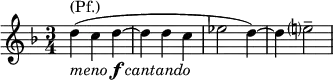 \relative d'' { \key d \minor \time 3/4 d^\markup { (Pf.)}_\markup { \italic { meno } \dynamic f \italic { cantando } }( c d~ | d d c | es2 d4)~ | d e?2-- }