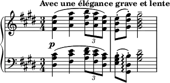 { \new PianoStaff <<
\new Staff = "right" {\key cis \minor \time 3/4 \set Score.tempoHideNote = ##t \tempo "Avec une élégance grave et lente" 4=52 \relative c'
{<fis cis' fis>4( <a e' a> \tuplet 3/2 {<b fis' b>8 <a e' a> <fis cis' fis>)} <e b' e>-.( <gis dis' gis>-.) <gis b dis gis>2--}
}
\new Dynamics {s4_\markup {\center-align \dynamic p}}
\new Staff = "left" {\clef bass \key cis \minor \time 3/4 \relative c
{<dis a' cis>4( <fis cis' e> \tuplet 3/2 {<a dis fis>8 <fis cis' e> <dis a' cis>)} <e gis b>-.( <gis, dis' b'>-.)\arpeggio <gis' b dis>2--}
}
>>
}