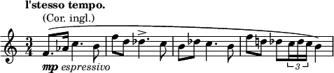 
\relative c' {
 \key a \minor \time 3/4 \set Score.tempoHideNote = ##t \tempo "l'stesso tempo." 4=63
 f8._\markup { \dynamic mp \italic espressivo } ^\markup { (Cor. ingl.) }( aes16 c4. b8 f' d des4.-> c8
 b des c4. b8 f' d! des[ \times 2/3 { c16 des c] } b4)
}
